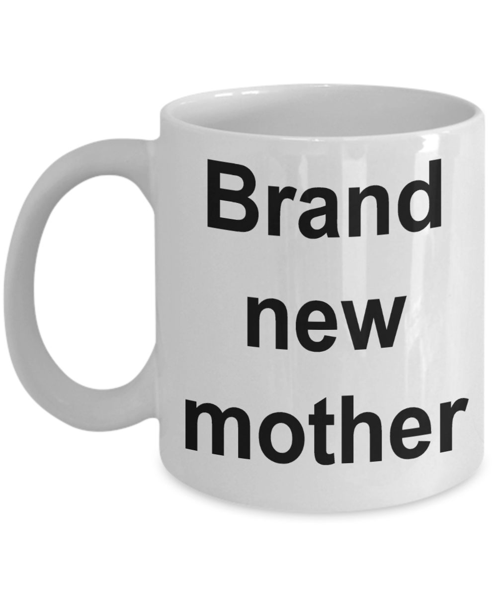 Moms Coffee mug, Brand New Mother-White Coffee Mug 11 oz