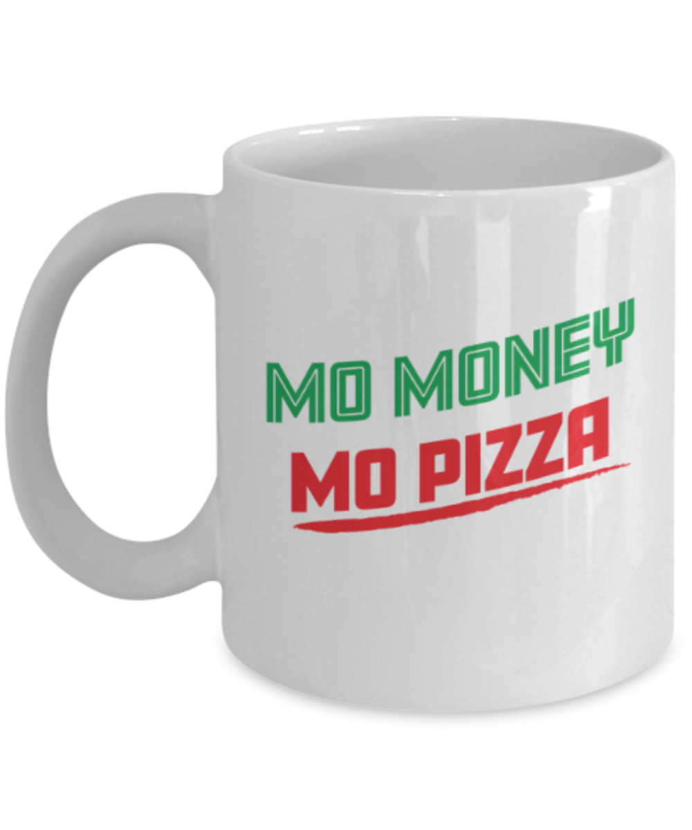 Food Lovers mugs , Mo Money Mo Pizza - White Coffee Mug Porcelain Tea Cup 11 oz - Great Gift