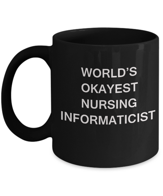 World's Okayest Nursing informaticist - Nursing informaticist Gift Black mugs 11 oz