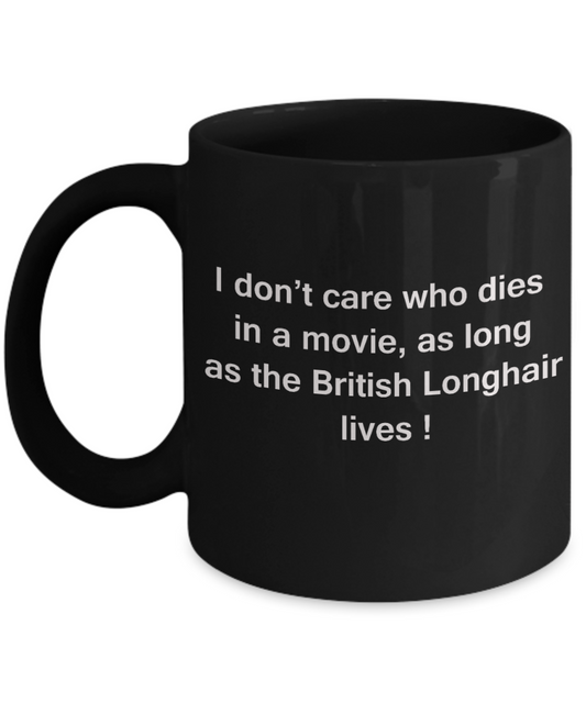 The walking mummy and cat funny mug cat lovers gifts - I Don't Care Who Dies, As Long As British Longhair Lives - Ceramic Fun Cute Cat Lover Mug Black Coffee Cup, 11 Oz