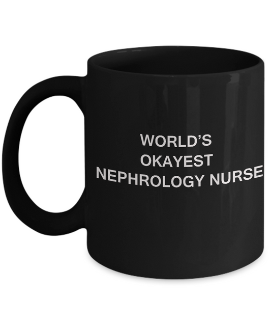 World's Okayest Nephrology nurse - Nephrology nurse Black coffee mugs 11 oz