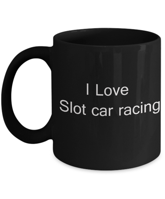 Funny Car Racers Gifts - I Love Slot Car Racing - Valentines day gift Black coffee mugs 11 oz