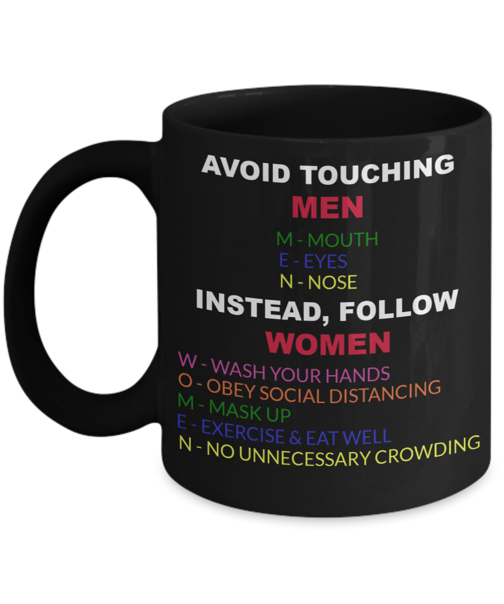 Funny Mug-Avoid Touching MEN Instead, Follow WOMEN Coffee Mug Funny Saying,Birthday Gifts, Gifts for men and women 11 oz Black coffee mug