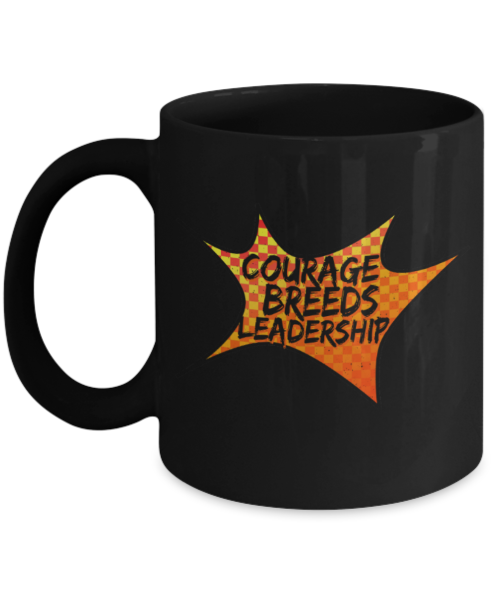 Courage breeds leadership - Funny Black Porcelain Coffee 11 oz