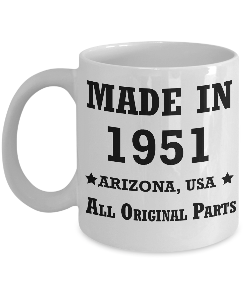 68th birthday gifts for women - Made in 1951 All Original Parts Arizona - Best 68th Birthday Gifts for family Ceramic Cup White, Funny Mugs Gift Ideas 11 Oz