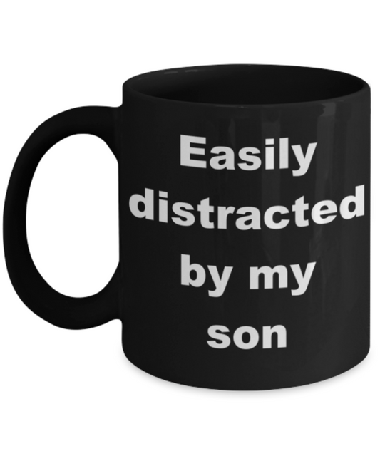 Easily distracted by my son - Black Porcelain Coffee 11 oz