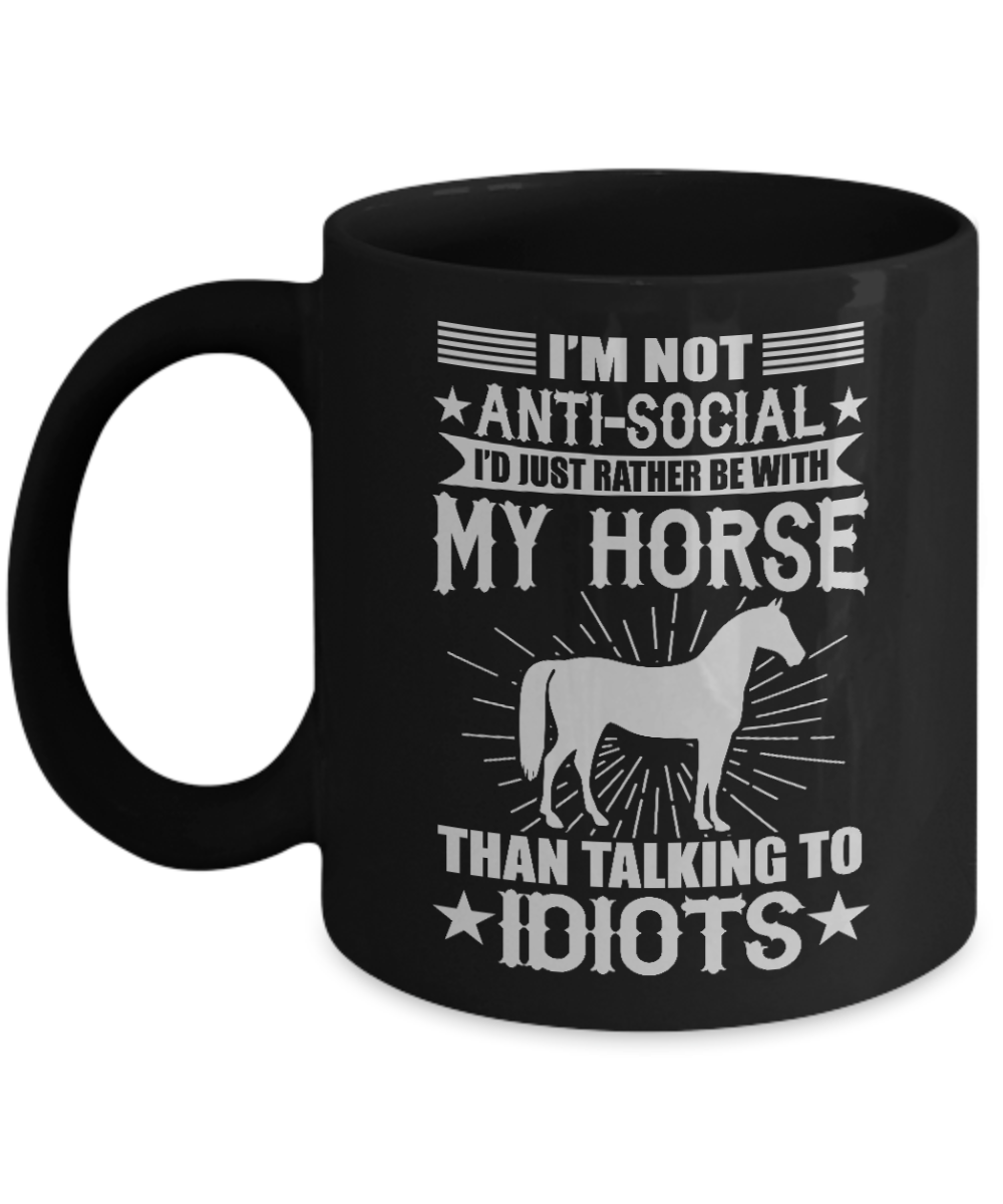 Horse Rider Coffee Mug, I'm Not anti-Social I'd Just Rather Be with My Horse Than Talking To idiots- Black Porcelain Coffee Mug 11 Oz