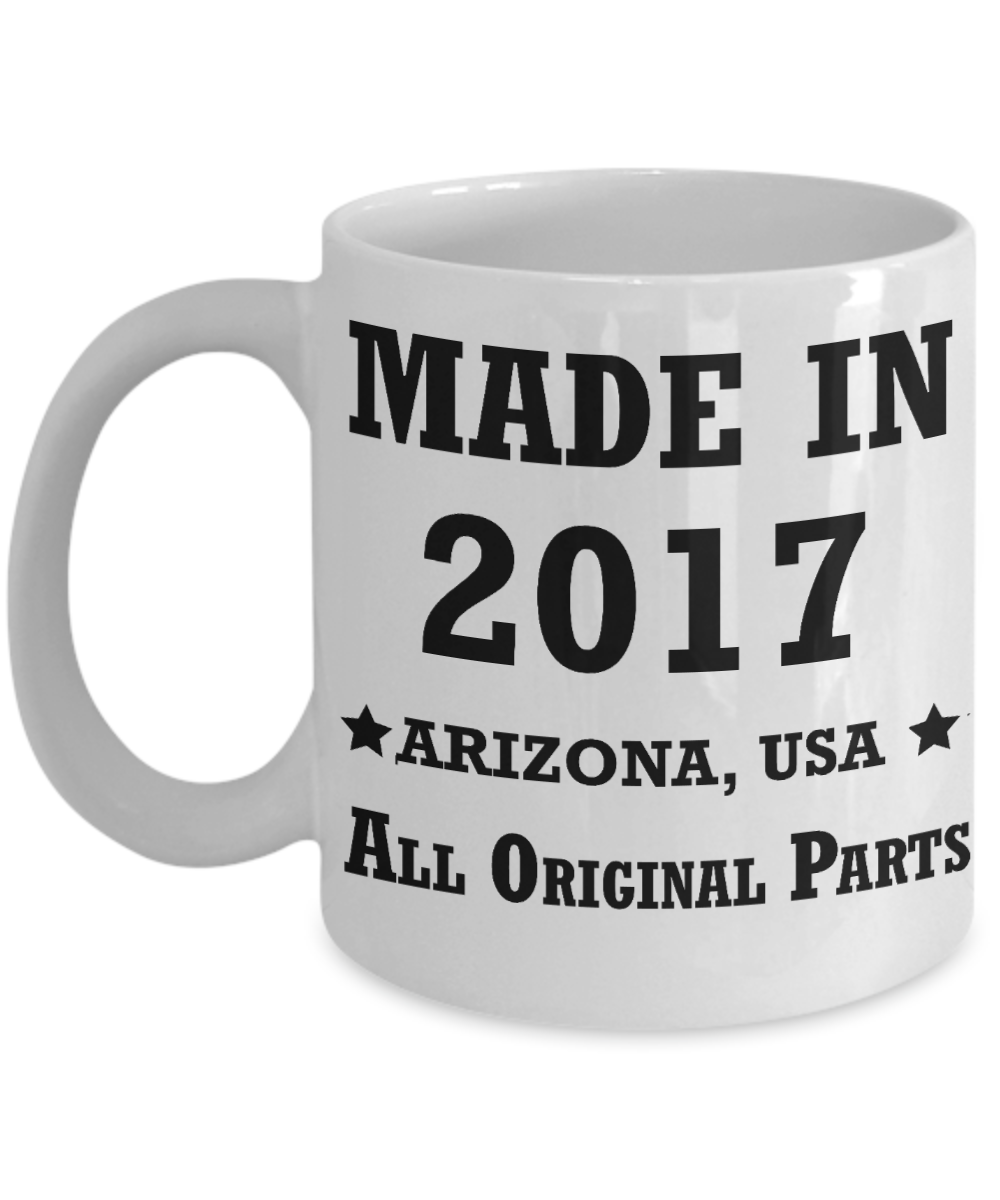 2nd birthday gifts for women - Made in 2017 All Original Parts Arizona - Best 2nd Birthday Gifts for family Ceramic Cup White, Funny Mugs Gift Ideas 11 Oz
