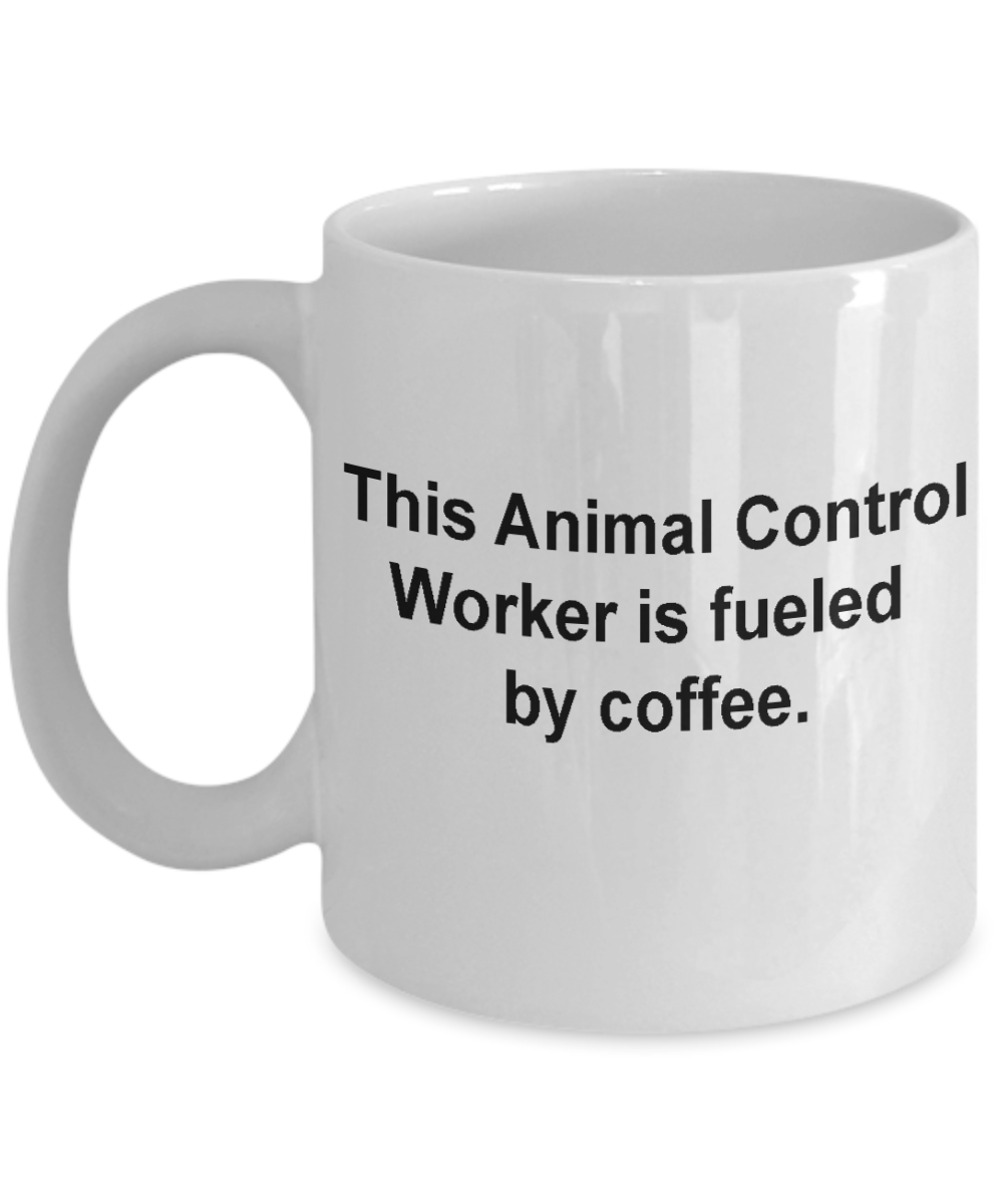Animal Control Worker Coffee Cup -Fueled by coffee-Funny White coffee mugs 11 oz