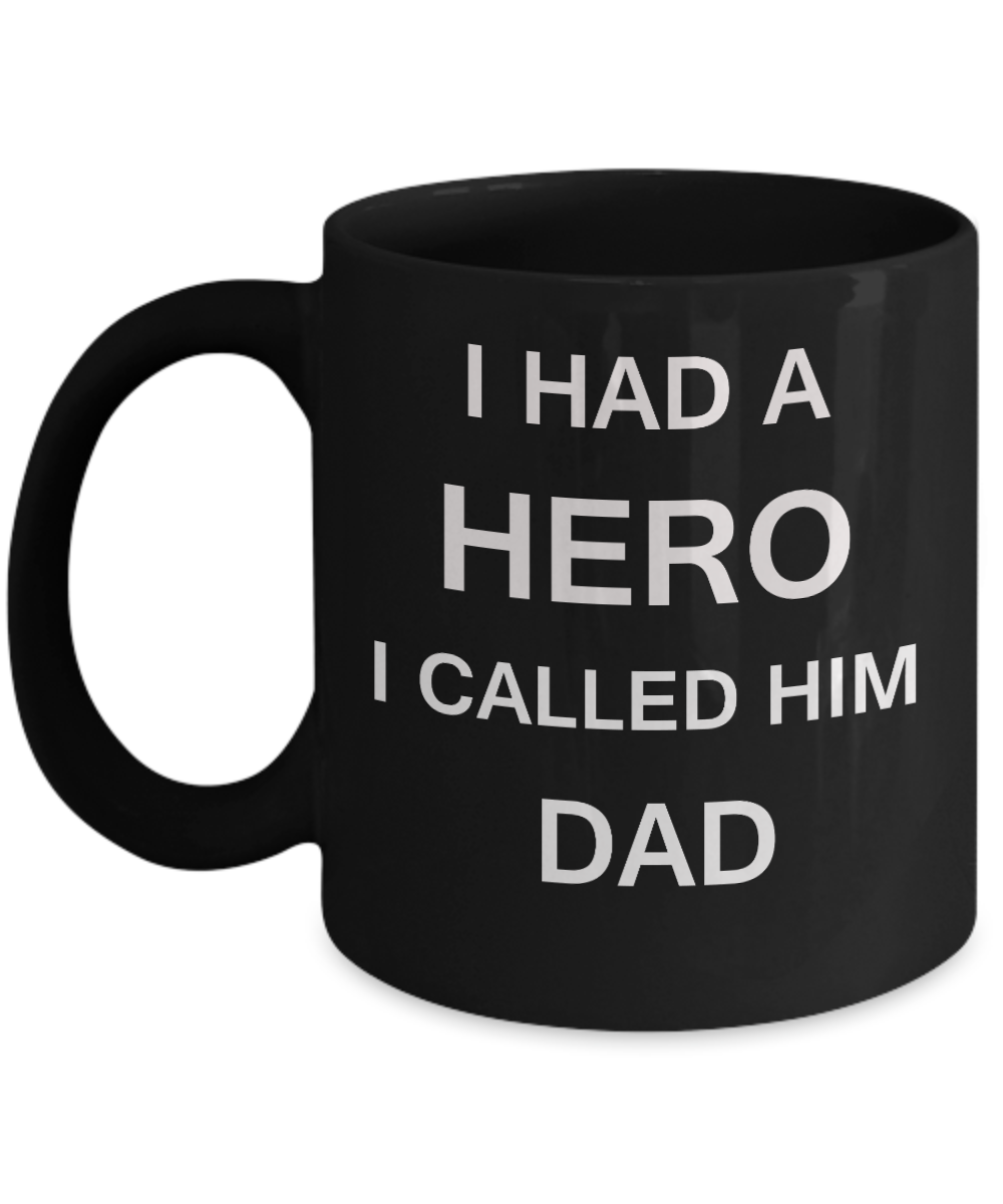 Sympathy gifts for loss of father - I Had a Hero I called him Dad - Black Porcelain Coffee Cup,Premium 11 oz Funny Mugs Black coffee cup Gifts Idea