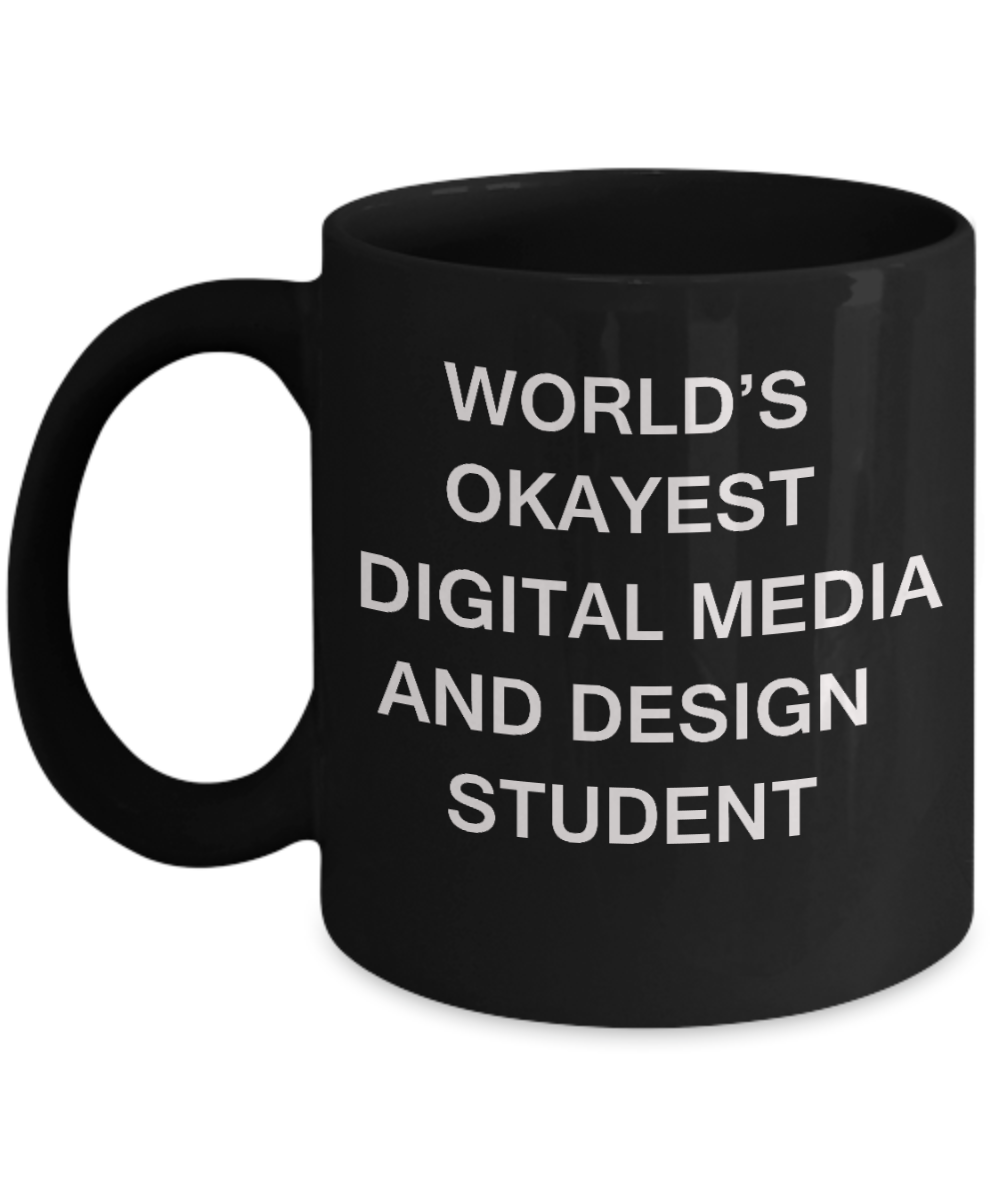 Gifts gor college students - World's Okayest Digital Media and Design Student - Porcelain Black Funny Coffee Mug & Gifts for Students 11 OZ - Funny Gifts Ideas