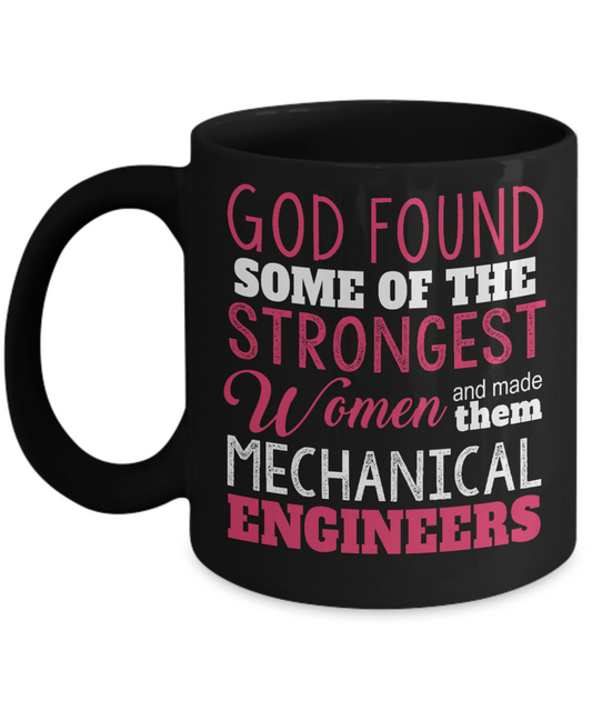 Engineer Coffee Mug, God Found Some Of The Strongest Women And Made Them Mechanical Engineers-Black Porcelain Coffee Mug 11 oz