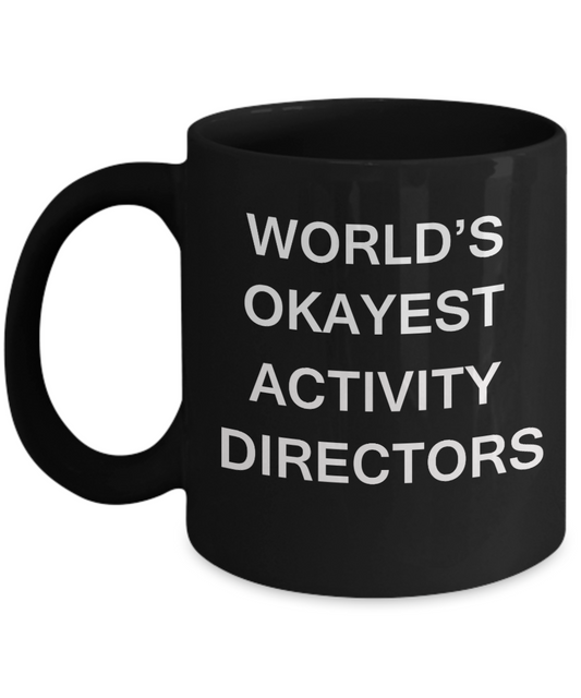 Gifts for Activity Directors - World's Okayest Activity Directors - Birthday Gifts Ceramic Cup Black, Funny Mugs Gift Ideas 11 Oz