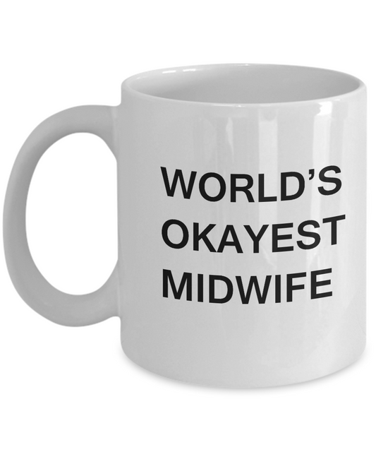 Midwife Coffee Mugs - World's Okayest Midwife - Porcelain White coffee mugs 11 oz