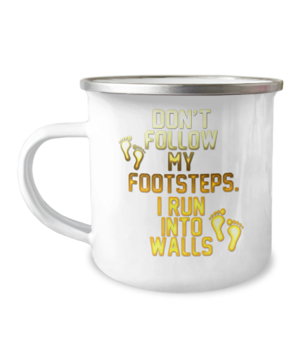 Don't Follow My Footsteps I Run Into Walls-12 Oz Stainless Steel Enamel Finish White Camper Coffee Mug