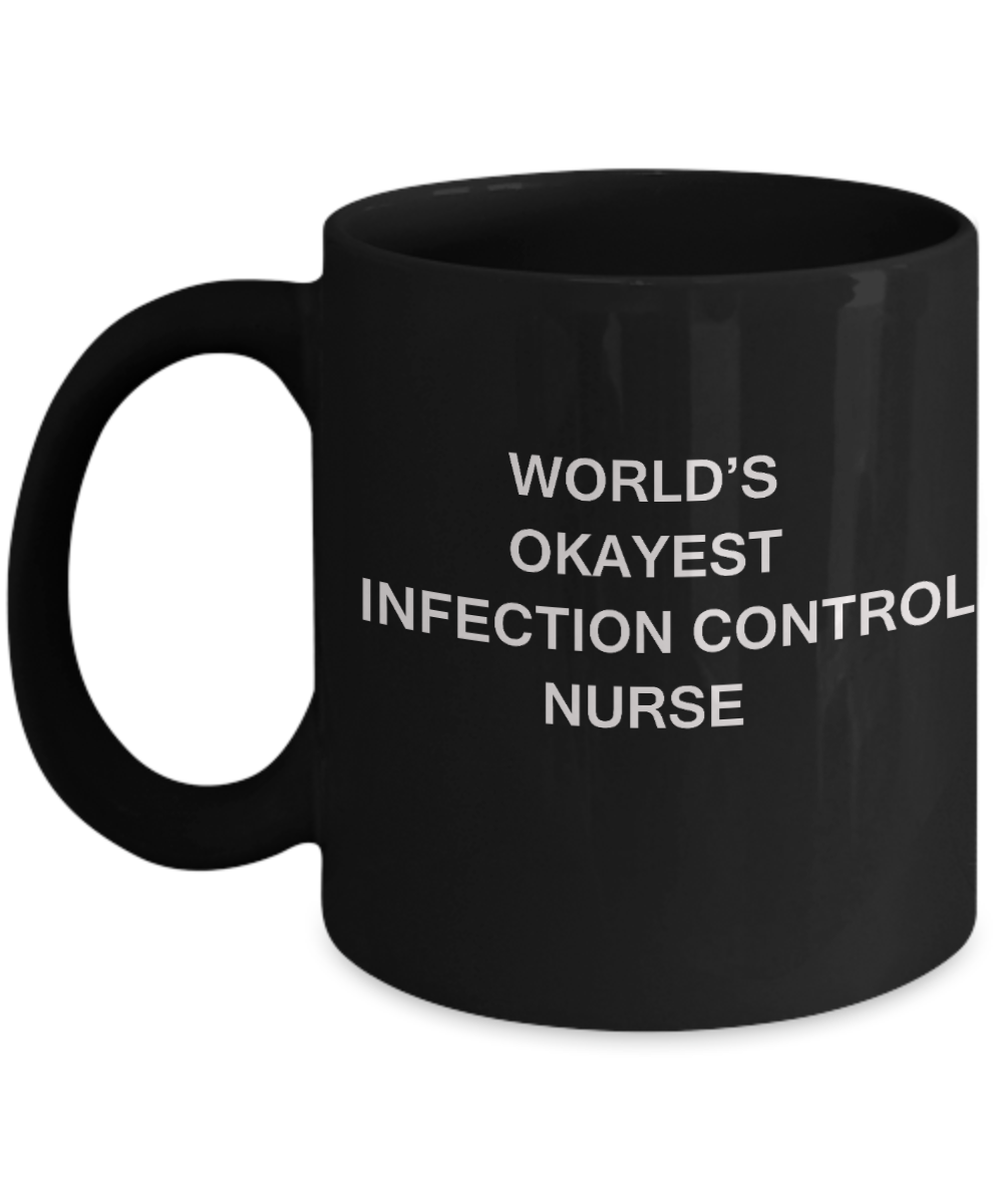 World's Okayest Infection control nurse - Infection control nurse Gift Coffee Mugs- Porcelain Black Coffee Mug 11 oz
