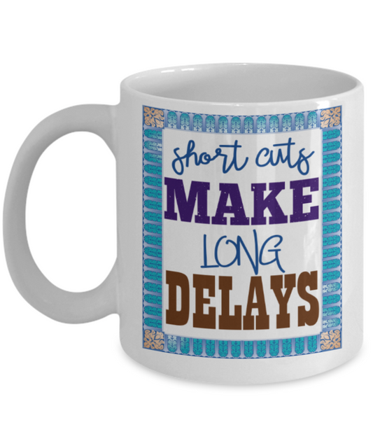 Short cuts make long delays - Funny White Porcelain Coffee 11 oz