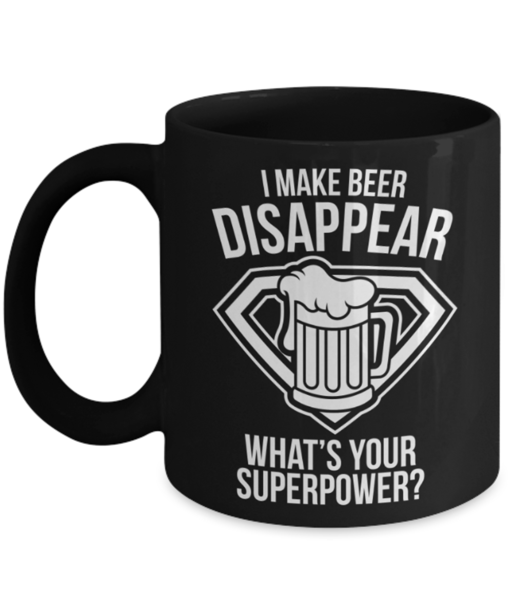 Beer Lovers Gifts , Beer Disappear Superpower - Black Coffee Mug Porcelain Tea Cup 11 oz - Great Gift