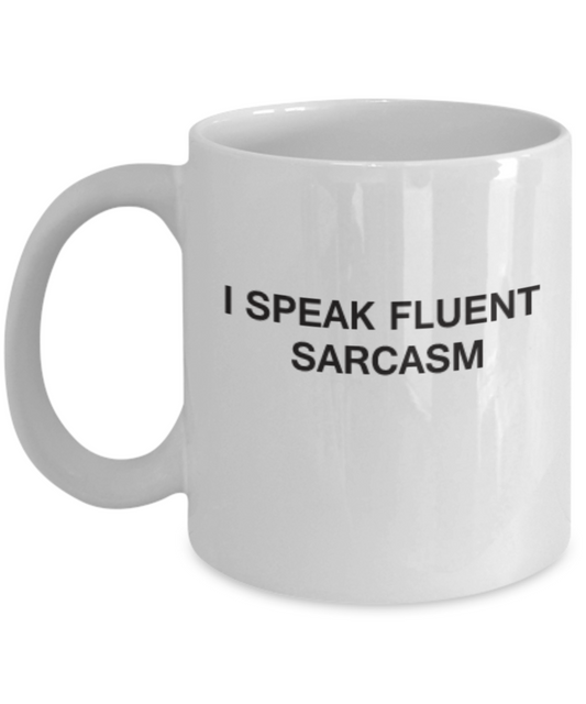 I Speak Fluent Sarcasm Coffee Mug Funny Tea cup Sarcastic Humor 11 OZ