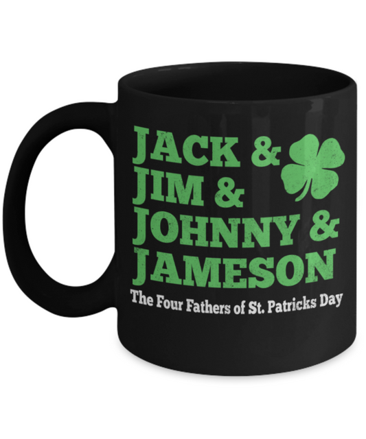 St patrick day assesories coffee mug - Jack & Jim & Johnny & Jameson The 4 fathers of St.Patricks Day - Funny Black Porcelain Coffee Mug Cute Ceramic Cup 11 oz