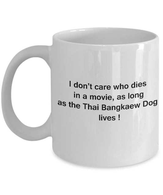 I Don't Care Who Dies, As Long As Thai Bangkaew Dog Lives White coffee mugs 11 oz