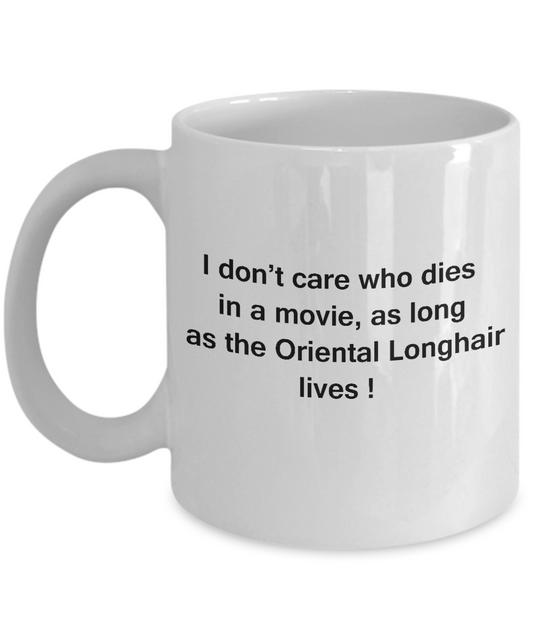 I Don't Care Who Dies, As Long As Oriental Longhair Lives - Ceramic White coffee mugs 11 oz