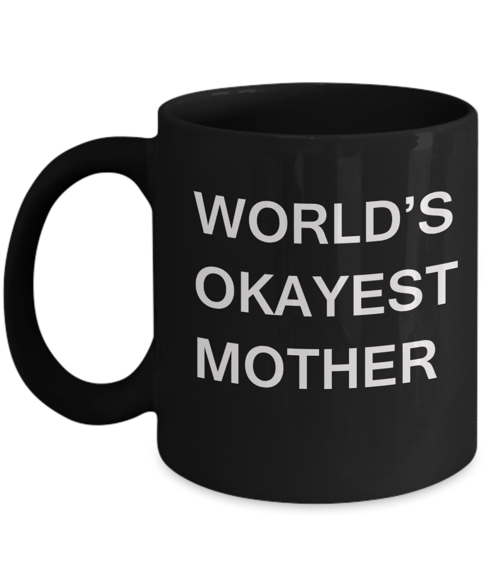 Funny Mug, Gifts For Awesome Mothers - World's Okayest Mother -Black coffee mugs 11 oz