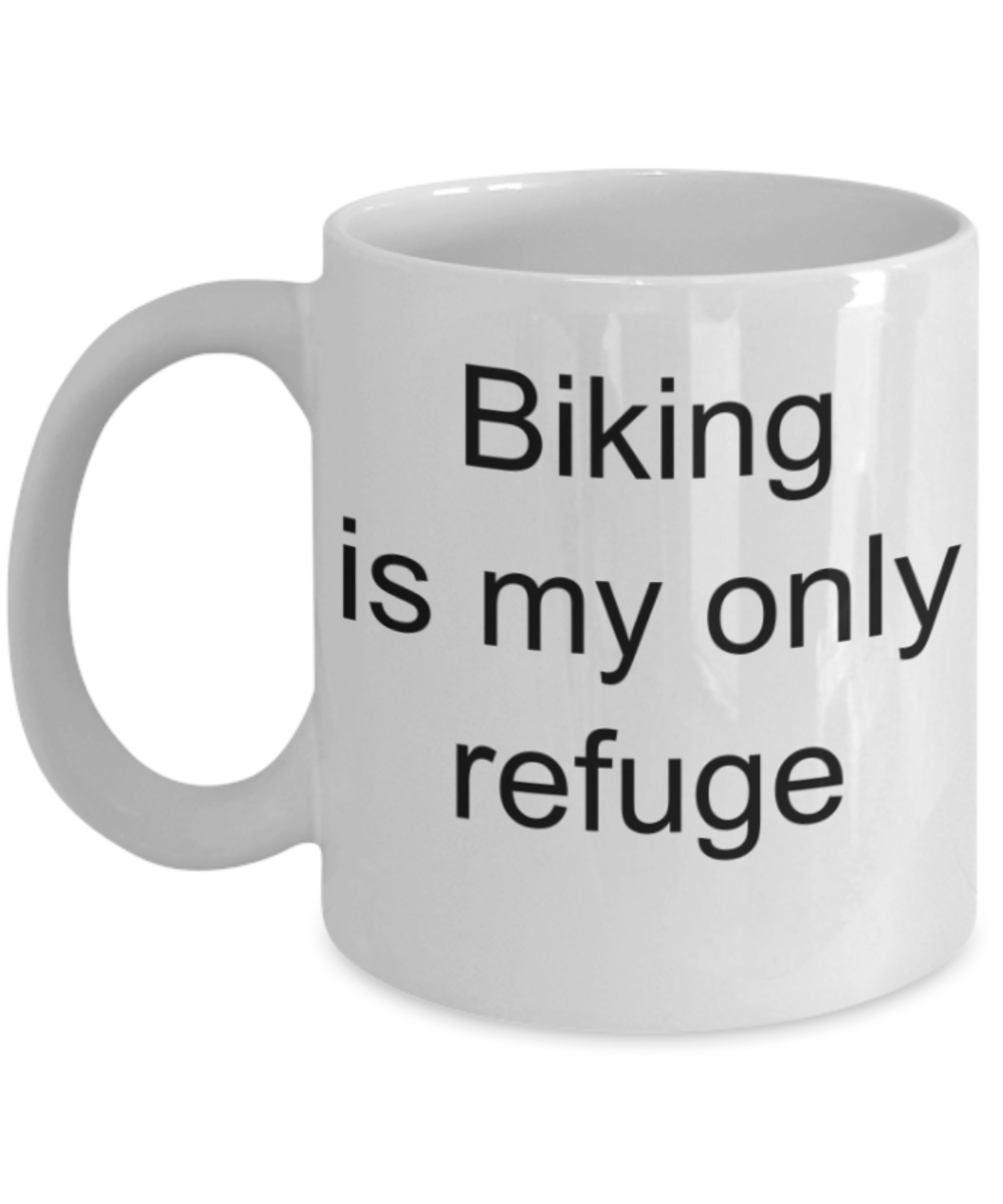 Biking lovers gifts mugs, Biking is my only refuge - Funny White Porcelain Coffee Mug Cute Ceramic Cup 11 oz