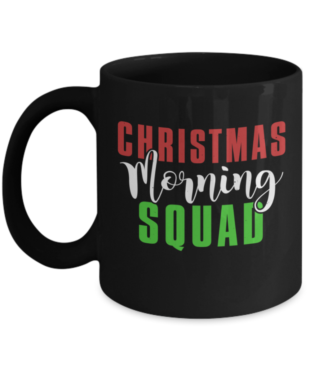 Christmas gift ideas, Christmas Morning Squad - Funny Black Porcelain Coffee Mug Cute Ceramic Cup 11 oz