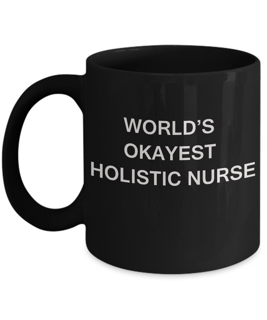 World's Okayest Holistic nurse - Holistic nurse Gift Black coffee mugs 11 oz