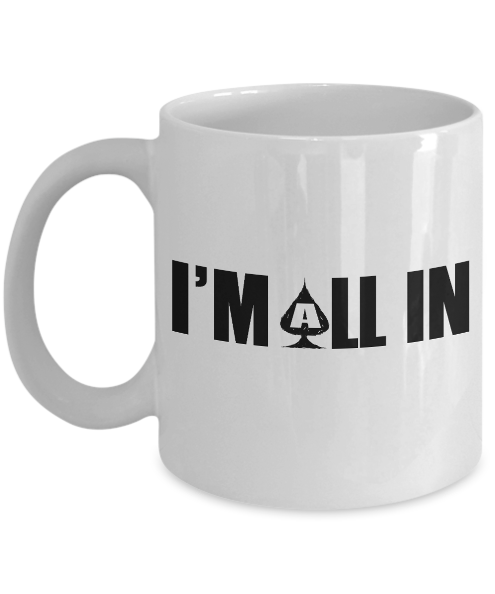 Gambler Coffee Mug,I Am All In-White Porcelain Coffee Mug 11 oz for card player, gambler, Casino, Gambling,Lover