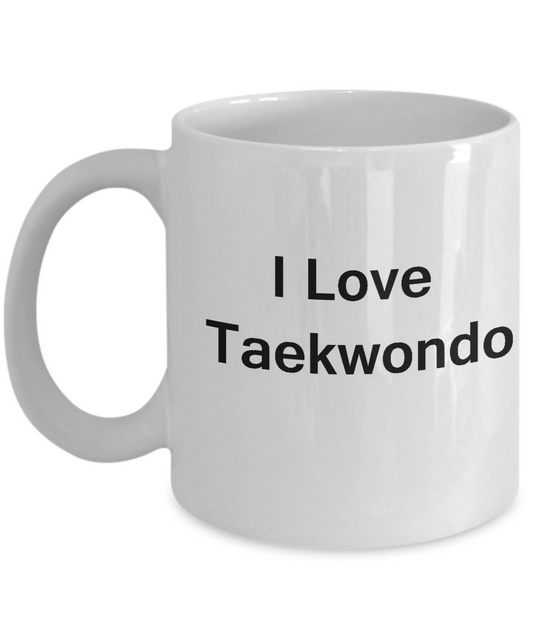 I Love Taekwondo coffee mug - Porcelain White Funny White coffee mugs 11 oz