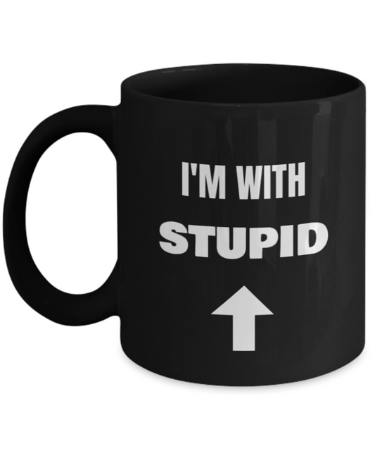 I'm With Stupid Up Arrow - Funny Porcelain Black Coffee Mug Cute Cool Ceramic Cup , Best Office Tea Mug & Birthday Gag Gifts 11 oz