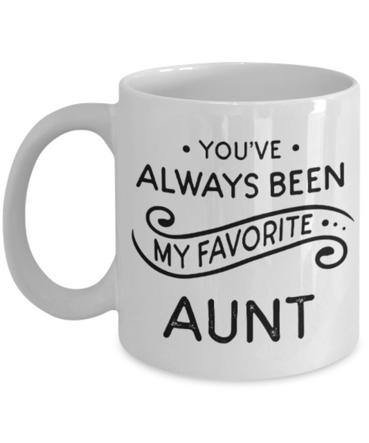 Aunt gift mugs, You've always been my favorite Aunt - Funny White Porcelain Coffee Mug Cute Ceramic Cup 11 oz