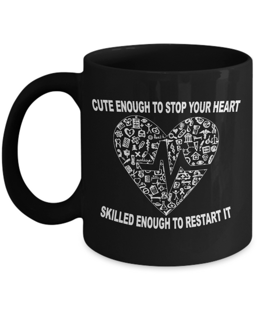 Nurse Appreciation Gift Coffee mug, Cute Enough To Stop Your Heart Skilled Enough To Restart It -Black Porcelain Coffee Mug 11 oz for Girlfriend, Boyfriend, Wife, Nurse, medical, Nursing, Student