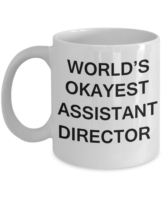 Assistant Director Gifts - World's Okayest Assistant Director - Birthday Gifts Ceramic Cup White, Funny Mugs Gift Ideas 11 Oz