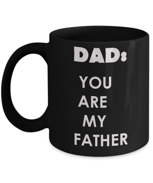 Sympathy gifts for loss of father - Dad you are my Father - Black Porcelain Coffee Cup,Premium 11 oz Funny Mugs Black coffee cup Gifts Idea