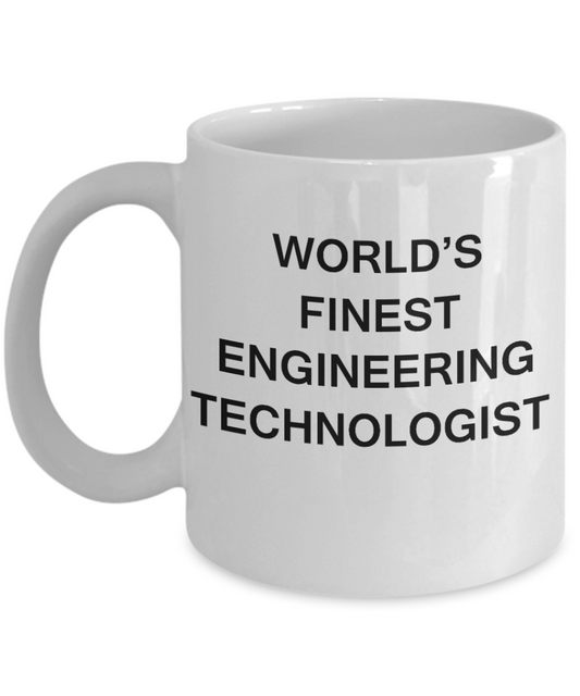 World's Finest Engineering technologist - Porcelain White Funny Coffee Mug 11 OZ Funny Mugs