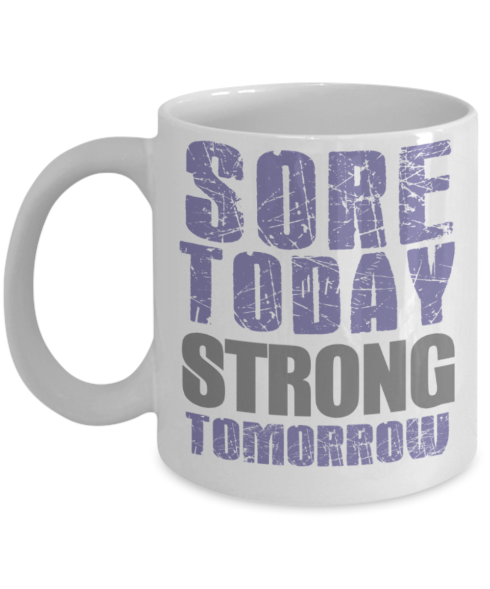 Workout lovers mugs, Sore today strong tomorrow - Funny White Porcelain Coffee 11 oz