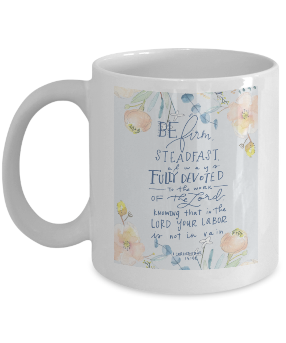 Religious coffee mugs , Be firm steadfast to work - White Coffee Mug Tea Cup 11 oz Gift