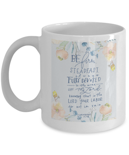 Religious coffee mugs , Be firm steadfast to work - White Coffee Mug Tea Cup 11 oz Gift
