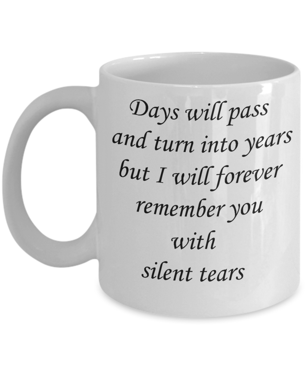 A gift for someone whose loved one has passed away - Days will pass and Turn into Years - White Porcelain Coffee Cup,Premium 11 oz Funny Mugs White coffee cup Gifts Ideas