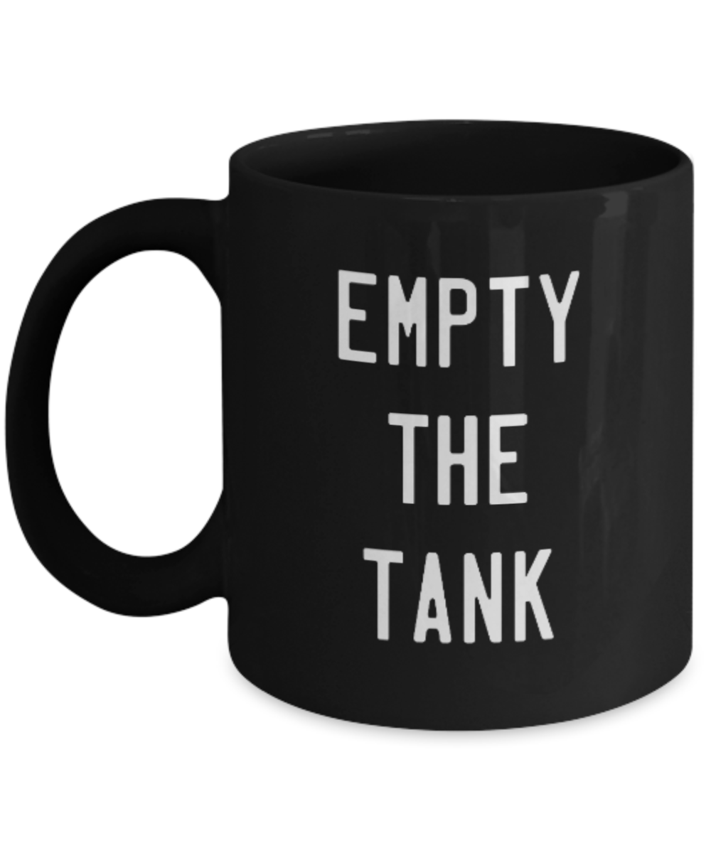 Fitness Lovers mugs , Empty The Tank - Black Coffee Mug Porcelain Tea Cup 11 oz - Great Gift