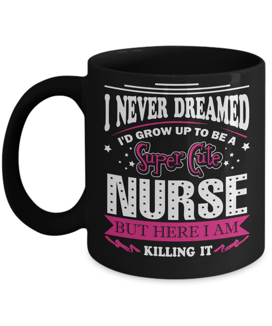 Super Cute Nurse - Funny Black Porcelain Coffee Mug Cute Ceramic Cup 11 oz
