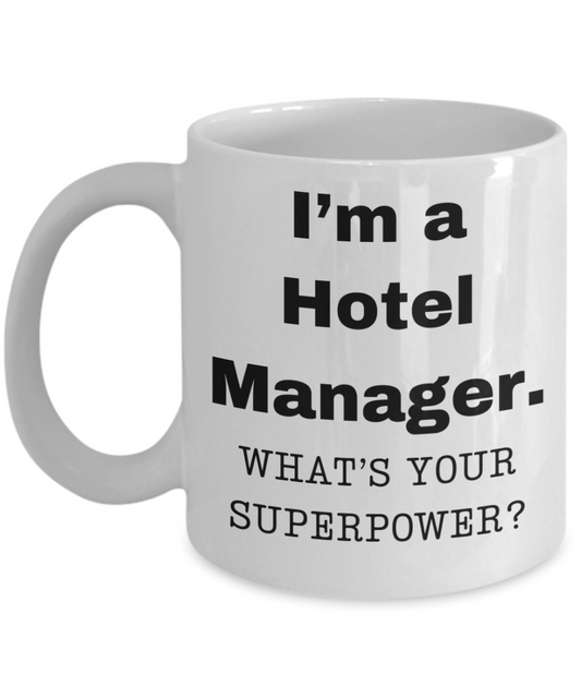 I am a Hotel Manager, what is your super power, Hotel Manager coffee mug, Birthday cup for Hotel Manager -11 oz White ceramic mug