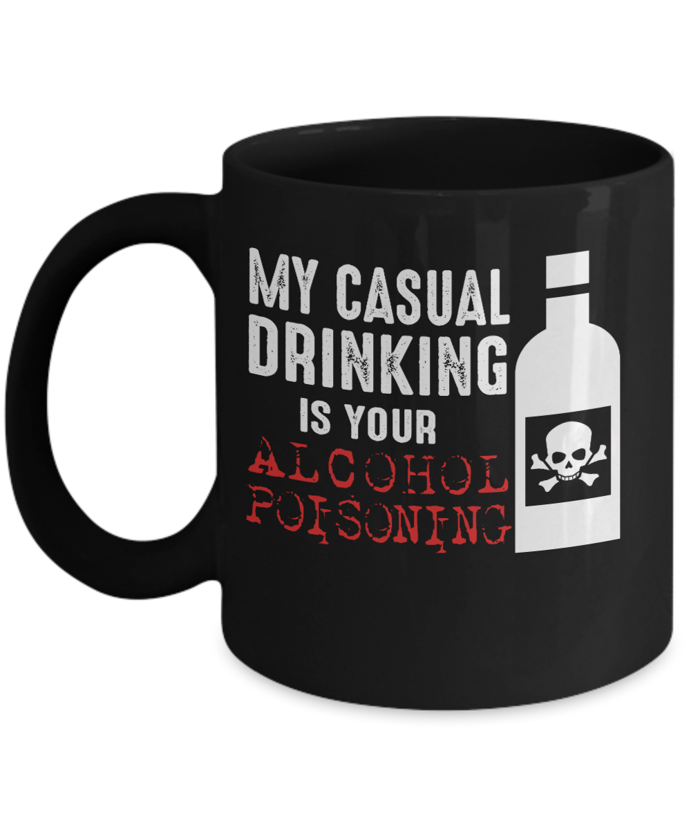 Might Be Coffee or Alcohol Coffee Mug, My Casual Drinking Is  Your Alcohol Poisoning-Black Porcelain Coffee Mug 11 oz