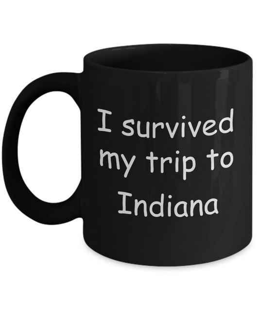 Indiana mugs souvenirs , I survived my trip to Indiana - Black Coffee Mug Tea Cup 11 oz Gift