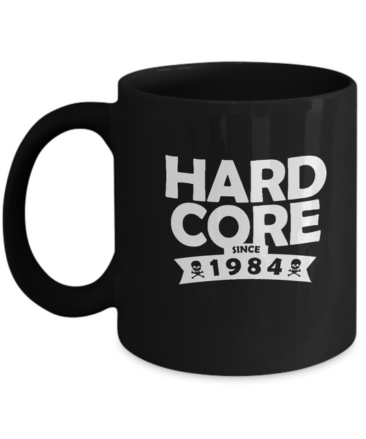 Hard core since 1984 -  Black coffee tea mugs - 11 OZ Black coffee mugs and tea cups Gift Ideas