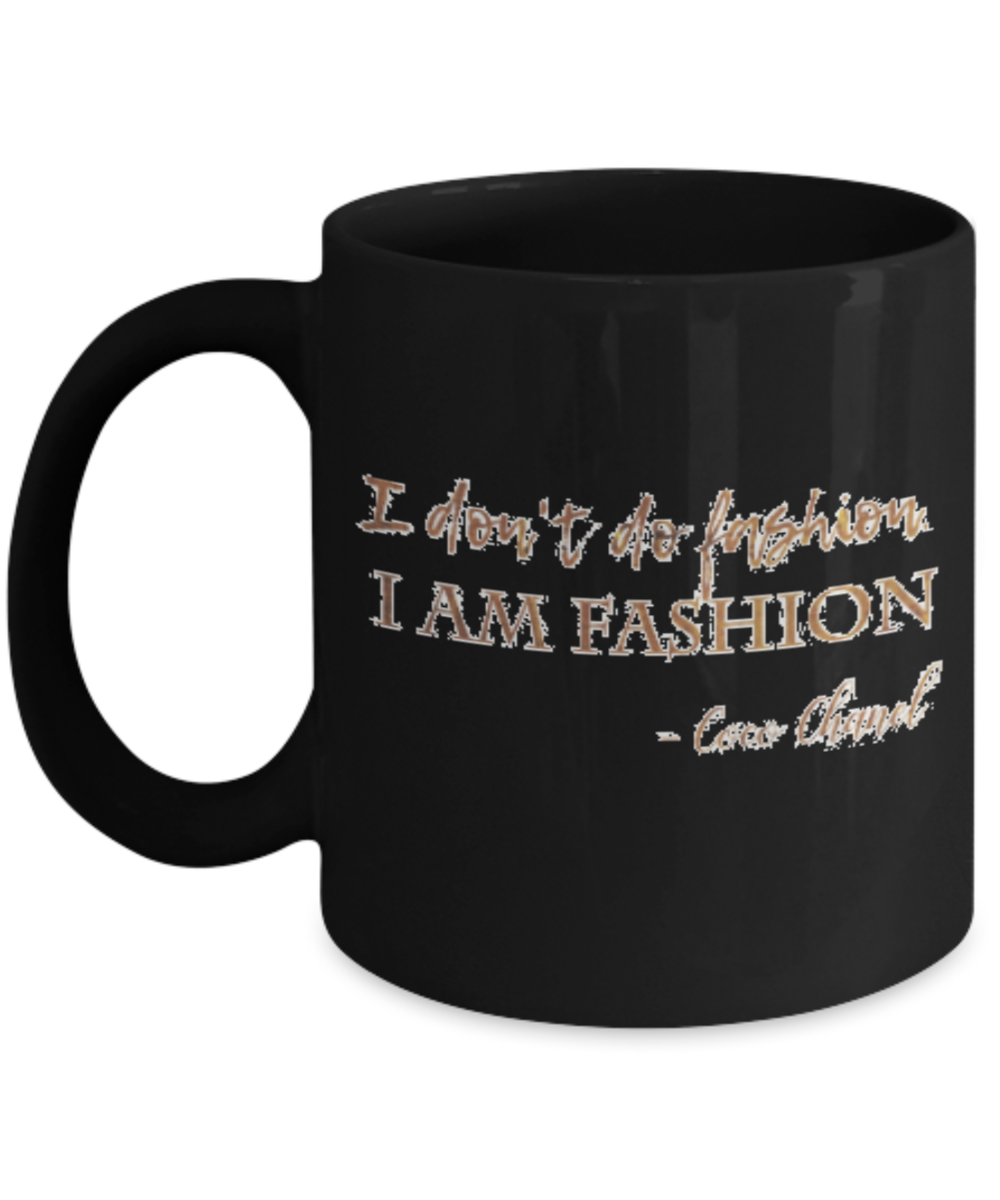 Positive mugs , I don't do fashion I am fashion - Black Coffee Mug Tea Cup 11 oz Gift