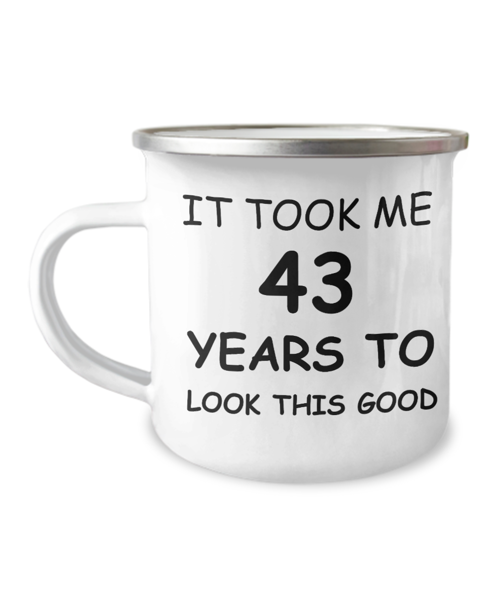 43rd birthday Coffee Mugs - It took me 43 years to look this good -12 Oz Stainless Steel Enamel Finish White Camper Coffee Mug